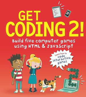 Cover art for Get Coding 2! Build Five Computer Games with HTML and JavaScript