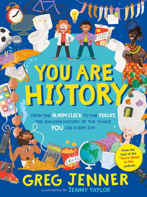 Cover art for You Are History: From the Alarm Clock to the Toilet, the Amazing History of the Things You Use Every Day