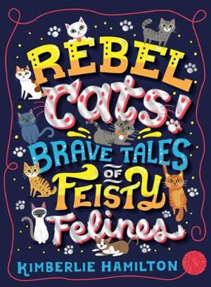 Cover art for Rebel Cats! Brave Tales of Feisty Felines