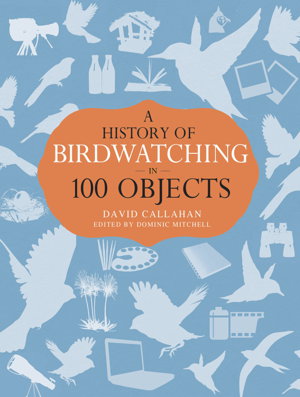 Cover art for A History of Birdwatching in 100 Objects