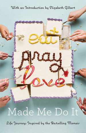 Cover art for Eat Pray Love Made Me Do it Life Journeys Inspired by the Bestselling Memoir
