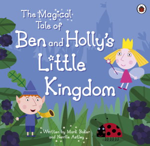Cover art for Ben and Holly's Little Kingdom The Magical Tale of Ben and Holly's Little Kingdom