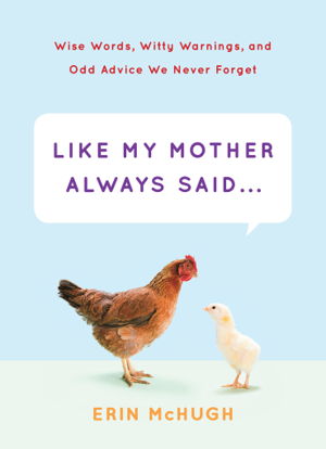 Cover art for Like My Mother Always Said... Wise Words Witty Warnings and Odd Advice We Never Forget