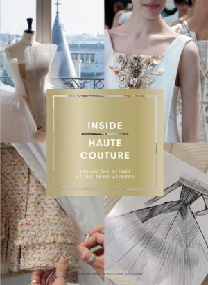 Cover art for Inside Haute Couture Behind the Scenes at the Paris Ateliers
