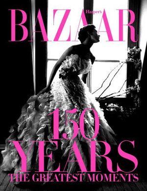 Cover art for Harper's Bazaar: 150 Years: The Greatest Moments