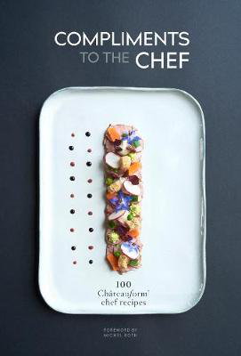 Cover art for Compliments to the Chef: 100 Chateauform Chef Recipes