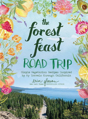 Cover art for The Forest Feast Road Trip: Simple Vegetarian Recipes Inspired by My Travels through California