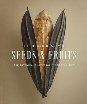 Cover art for The Hidden Beauty of Seeds & Fruits: The Botanical Photography of Levon Biss