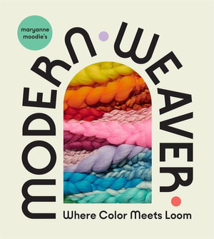 Cover art for Maryanne Moodie's Modern Weaver: Where Color Meets Loom