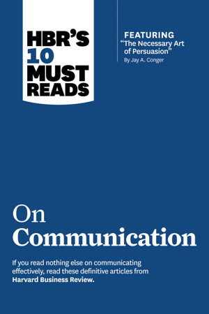 Cover art for HBR's 10 Must Reads on Communication (with featured article "The Necessary Art of Persuasion," by Jay A. Conger)