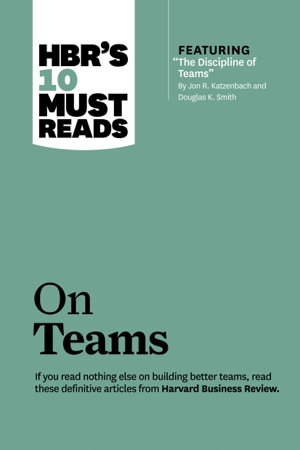 Cover art for HBR's 10 Must Reads on Teams (with featured article "The Discipline of Teams," by Jon R. Katzenbach and Douglas K. Smith)