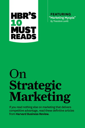Cover art for HBR's 10 Must Reads on Strategic Marketing (with featured article "Marketing Myopia," by Theodore Levitt)
