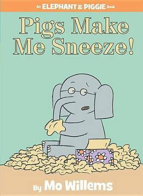 Cover art for Pigs Make Me Sneeze! (an Elephant and Piggie Book)