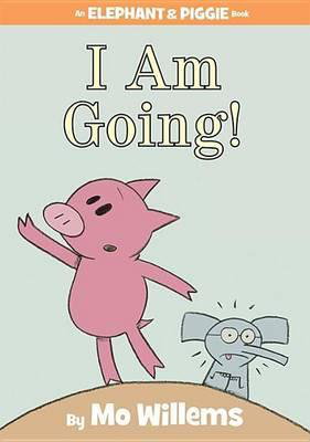 Cover art for I Am Going! (an Elephant and Piggie Book)