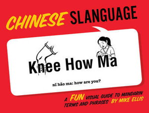 Cover art for Chinese Slanguage A Fun Visual Guide to Mandarin Terms and