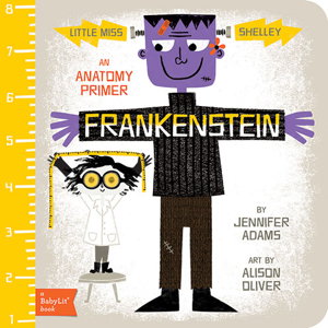 Cover art for Little Miss Shelley- Frankenstein A BabyLit Anatomy Primer