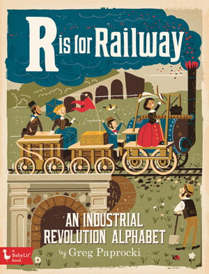Cover art for R Is for Railway An Industrial Revolution Alphabet