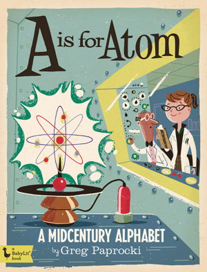 Cover art for A Is for Atom A Midcentury Alphabet