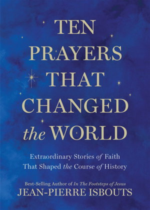 Cover art for Ten Prayers That Changed The World Extraordinary Stories of Faith That Shaped the Course of History