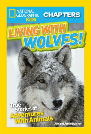 Cover art for Nat Geo Kids Chapters Living With Wolves! True Stories of Adventures With Animals