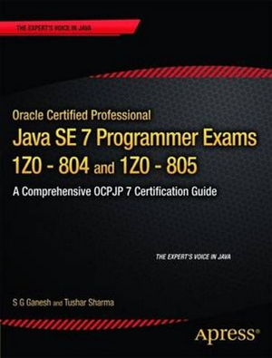 Cover art for Oracle Certified Professional Java SE7 Programmer Exams 1Z0-804 and 1Z0-805: a Comprehensive OCPJP 7 Certification Guide