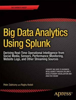 Cover art for Big Data Analytics Using Splunk: Deriving Operational Intelligence from Social Media, Machine Data, Existing Data Warehouses, and Other Real-Time Streaming Sources