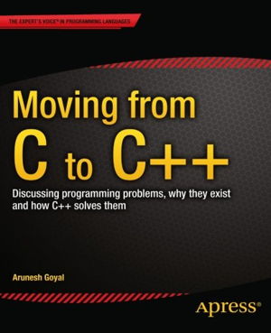 Cover art for Moving from C to C++: Discussing Programming Problems, Why They Exist and How C++ Solves Them