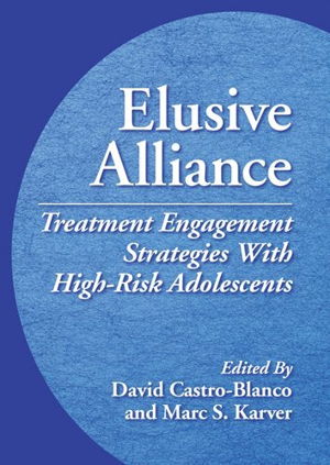 Cover art for Elusive Alliance Treatment Engagement Strategies with High Risk Adolescents