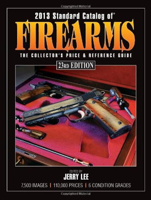Cover art for Standard Catalog of Firearms The Collector's Price & Reference Guide 2013