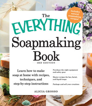 Cover art for The Everything Soapmaking Book Learn How to Make Soap at