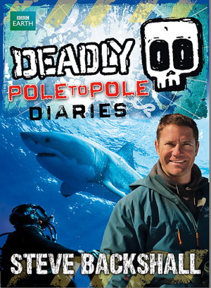 Cover art for Steve Backshall's Deadly series: Deadly Pole to Pole Diaries