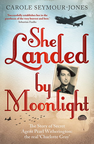 Cover art for She Landed by Moonlight The Story of Secret Agent Pearl Witherington The Real Charlotte Gray