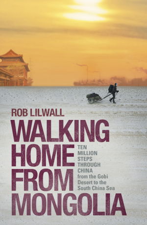 Cover art for Walking Home from Mongolia Ten Million Steps Through China from the Gobi Desert to the South China Sea