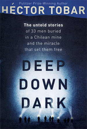 Cover art for Deep Down Dark The Untold Stories of 33 Men Buried in a Chilean Mine and the Mir
