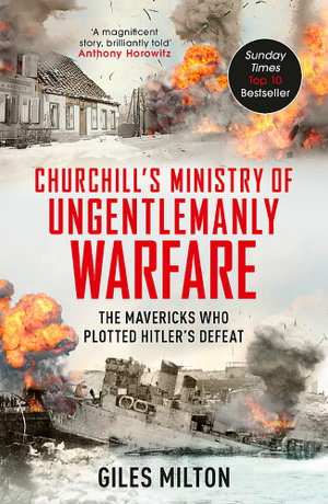 Cover art for The Ministry of Ungentlemanly Warfare Churchill's Mavericks Plotting Hitler's Defeat