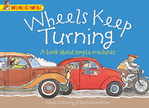 Cover art for Wonderwise Wheels Keep Turning A Book about Simple Machines