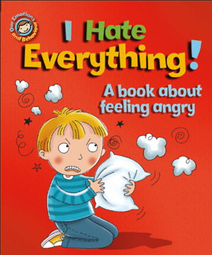 Cover art for Our Emotions and Behaviour: I Hate Everything!: A book about feeling angry