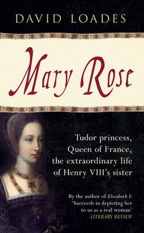 Cover art for Mary Rose Tudor Princess Queen of France the Extraordinary Life of Henry VIII's Sister