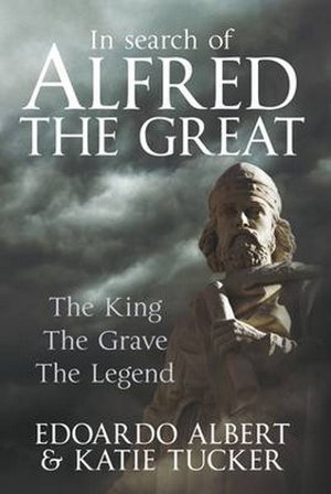 Cover art for In Search of Alfred the Great The King the Grave the Legend