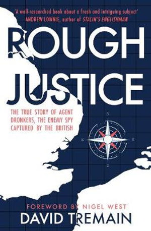 Cover art for Rough Justice The True Story of Agent Dronkers the Enemy Spy Captured by the British