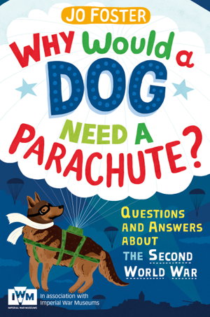 Cover art for Why Would a Dog Need a Parachute? Questions and Answers About the Second World War Published in Association with Imperi