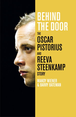 Cover art for Behind the Door Oscar Pistorius and Reeva Steenkamp Story