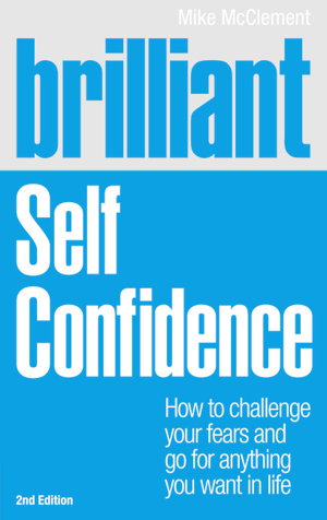 Cover art for Brilliant Self Confidence How to Challenge Your Fears and Gofor Anything You Want in Life