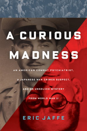Cover art for Curious Madness An American Combat Psychiatrist a Japanese War Crimes Suspect and an Unsolved Mystery from World War II