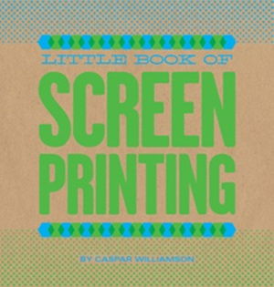 Cover art for Little Book of Screenprinting