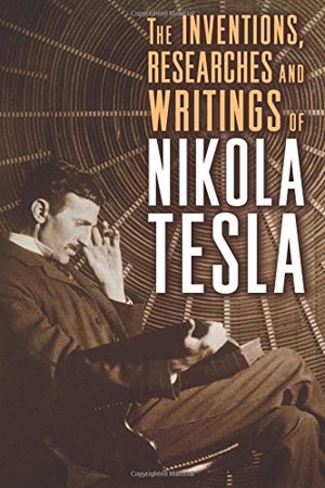 Cover art for Inventions Researches & Writings Of Nikola Tesla