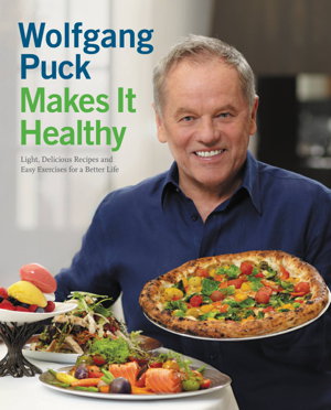 Cover art for Wolfgang Puck Makes it Healthy Light Delicious Recipes and Easy Exercises for a Better Life