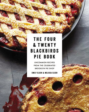 Cover art for The Four & Twenty Blackbirds Pie Book Uncommon Recipes from