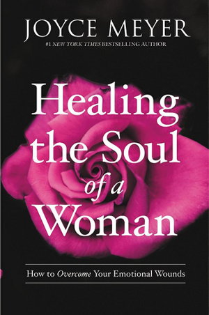 Cover art for Healing the Soul of a Woman How to Overcome Your Emotional Wounds