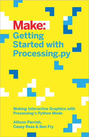 Cover art for Getting Started with Processing Making Interactive Graphics with Python's Processing Mode